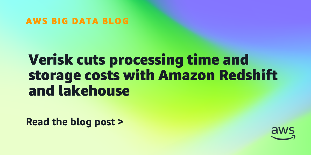 Verisk cuts processing time and storage costs with Amazon Redshift and lakehouse Verisk cuts processing time and storage costs with Amazon Redshift and lakehouse